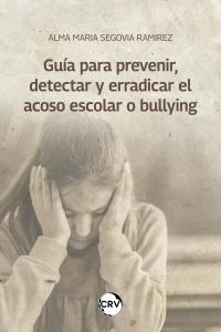 Guía para prevenir, detectar y erradicar el acoso escolar o bullying