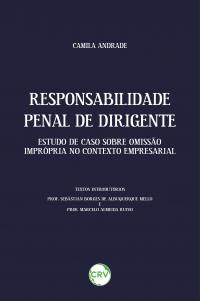 Responsabilidade penal de dirigente: <BR>Estudo de caso sobre omissão imprópria no contexto empresarial