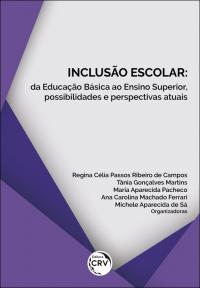 INCLUSÃO ESCOLAR: <br>da Educação Básica ao Ensino Superior, possibilidades e perspectivas atuais