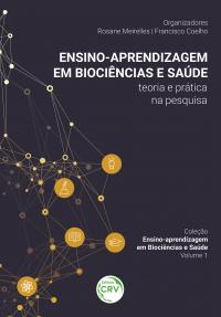 ENSINO-APRENDIZAGEM EM BIOCIÊNCIAS E SAÚDE<br>teoria e prática na pesquisa<br> Coleção Ensino-aprendizagem em Biociências e Saúde<br>Volume 1