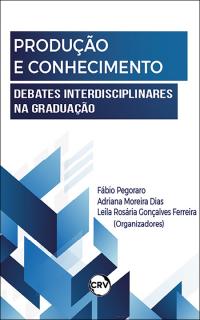 Produção e conhecimento: <br>Debates interdisciplinares na graduação