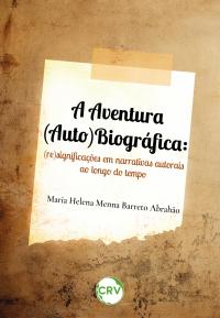 A aventura (auto)biográfica: <br>(re)significações em narrativas autorais ao longo do tempo