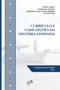 CURRÍCULO E CONCEPÇÕES DA HISTÓRIA ENSINADA <br><br>Coleção: Aprender História – volume 1