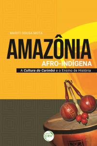 AMAZÔNIA AFRO-INDÍGENA:<br>a cultura do carimbó e o ensino de história