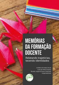 MEMÓRIAS DA FORMAÇÃO DOCENTE <BR> relatando trajetórias, tecendo identidades