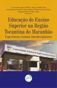 EDUCAÇÃO DO ENSINO SUPERIOR NA REGIÃO TOCANTINA DO MARANHÃO:<br> experiências textuais interdisciplinares