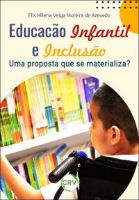 Educação infantil e inclusão: <BR>Uma proposta que se materializa?