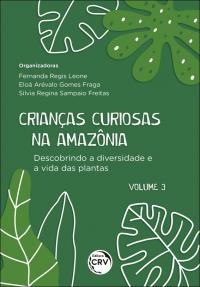 CRIANÇAS CURIOSAS NA AMAZÔNIA <br>Descobrindo a diversidade e a vida das plantas <br><br>Coleção: Crianças curiosas na Amazônia - volume 3