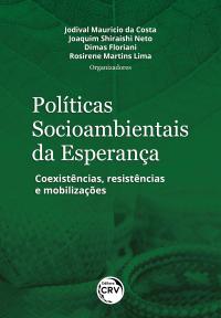 POLÍTICAS SOCIOAMBIENTAIS DA ESPERANÇA: <br>coexistências, resistências e mobilizações