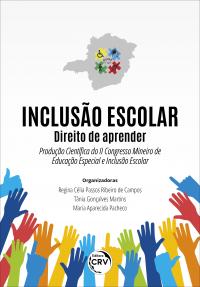 INCLUSÃO ESCOLAR:<br> direito de aprender – Produção Científica do II Congresso Mineiro de Educação Especial e Inclusão Escolar