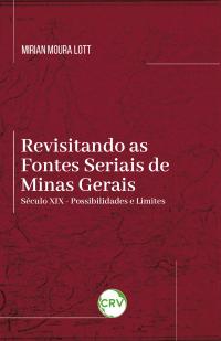 Revisitando as fontes seriais de Minas Gerais: <br> Século XIX possibilidades e limites