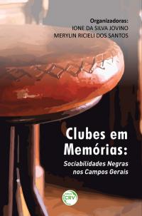 CLUBES EM MEMÓRIAS: <br>Sociabilidades Negras nos Campos Gerais