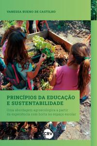 Princípios da educação e sustentabilidade: <BR>Uma abordagem agroecológica a partir da experiência com horta no espaço escolar