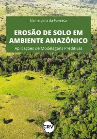 Erosão de solo em ambiente Amazônico: <BR>Aplicações de modelagens preditivas