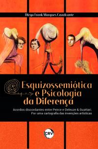 Esquizossemiótica e psicologia da diferença: <BR>Acordos discordantes entre Peirce e Deleuze & Guattari. Por uma cartografia das invenções artísticas