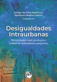 DESIGUALDADES INTRAURBANAS<br> metodologias para produção e análise de indicadores compostos