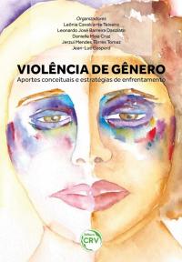 VIOLÊNCIA DE GÊNERO – APORTES CONCEITUAIS E ESTRATÉGIAS DE ENFRENTAMENTO