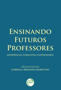 ENSINANDO FUTUROS PROFESSORES:<br> experiências formativas inspiradoras