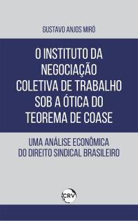 O instituto da negociação coletiva de trabalho sob a ótica do teorema de coase: <BR>Uma Análise Econômica do Direito Sindical Brasileiro