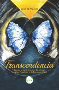 Transcendência: <BR>Experiências Religiosas e Espirituais à Luz da Psicologia e da Fenomenologia