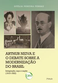 Arthur Neiva e o debate sobre a modernização do Brasil: <BR>Integração, raça e nação (1910-1922)