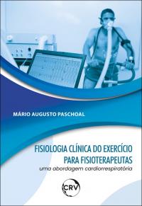 Fisiologia clínica do exercício para fisioterapeutas: <BR>Uma abordagem cardiorrespiratória