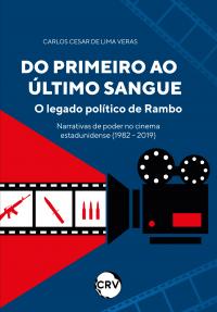 Do primeiro ao último sangue: <br>O legado político de Rambo Narrativas de poder no cinema estadunidense (1982-2019)