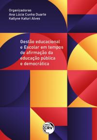 GESTÃO EDUCACIONAL E ESCOLAR EM TEMPOS DE AFIRMAÇÃO DA EDUCAÇÃO PÚBLICA E DEMOCRÁTICA