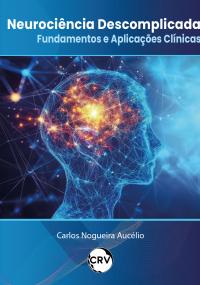 Neurociência descomplicada:<BR> Fundamentos e aplicações clínicas