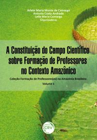 A CONSTITUIÇÃO DO CAMPO CIENTÍFICO SOBRE FORMAÇÃO DE PROFESSORES NO CONTEXTO AMAZÔNICO <br>Coleção Formação de Professores(as) na Amazônia Brasileira<br> Volume 1