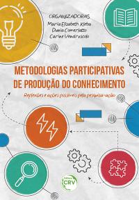 METODOLOGIAS PARTICIPATIVAS DE PRODUÇÃO DO CONHECIMENTO<br> reflexões e ações possíveis pela pesquisa-ação