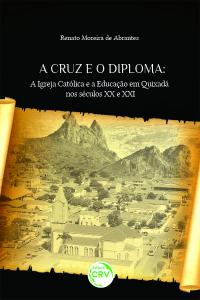 A CRUZ E O DIPLOMA:<br>a Igreja Católica e a educação em Quixadá nos séculos XX e XXI