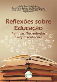 REFLEXÕES SOBRE EDUCAÇÃO: <br>Políticas, Tecnologias e Representações