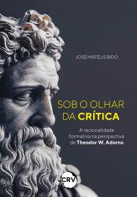 Sob o olhar da crítica: <br>A racionalidade formativa na perspectiva de Theodor W. Adorno