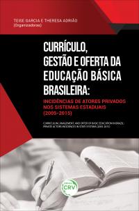 CURRÍCULO, GESTÃO E OFERTA DA EDUCAÇÃO BÁSICA BRASILEIRA:<br> incidências de atores privados nos sistemas estaduais (2005-2015)<br> Coleção estudos sobre a privatização da educação no Brasil Volume 1