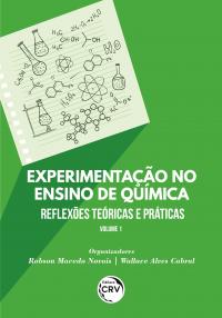 EXPERIMENTAÇÃO NO ENSINO DE QUÍMICA: <br>reflexões teóricas e práticas<br> <br> Coleção Experimentação no ensino de Química - Volume 1