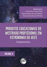 PRODUTOS EDUCACIONAIS DO MESTRADO PROFISSIONAL EM ASTRONOMIA DA UEFS:<br> experimentos <br>Coleção Produtos Educacionais do Mestrado Profissional em Astronomia da UEFS<br> Volume 3