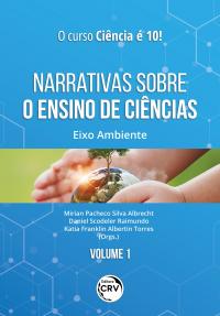 NARRATIVAS SOBRE O ENSINO DE CIÊNCIAS: <br>Eixo Ambiente <br>Coleção O Curso Ciência é 10!<br> Volume 1