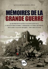 Mémoires de la grande guerre: <br>As representações nacionalistas e o imaginário sobre a Primeira Guerra Mundial no game Valiant Hearts – The Great War