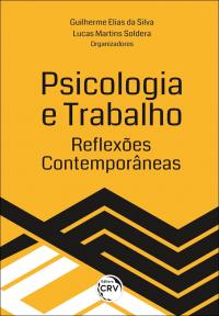 PSICOLOGIA E TRABALHO: <br>reflexões contemporâneas