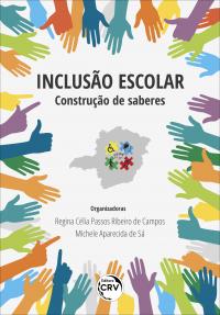 INCLUSÃO ESCOLAR:<br> construção de saberes