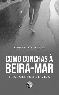 Como conchas à beira-mar: <Br>Fragmentos de vida 