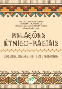 RELAÇÕES ÉTNICO-RACIAIS: <br>conceitos, saberes, práticas e narrativas