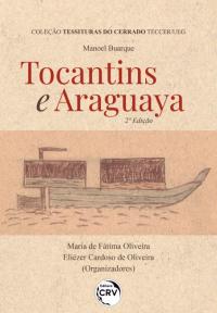 Tocantins e Araguaya<br> 2ª Edição<br><br>Coleção Tessituras do Cerrado TECCER/UEG