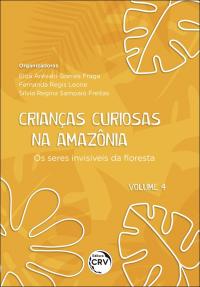 CRIANÇAS CURIOSAS NA AMAZÔNIA<br> Os seres invisíveis da floresta <br><br>Coleção: Crianças curiosas na Amazônia - volume 4