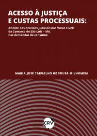 Acesso à justiça e custas processuais: <BR>Análise das decisões judiciais nas Varas Cíveis da Comarca de São Luís – MA, nas demandas de consumo