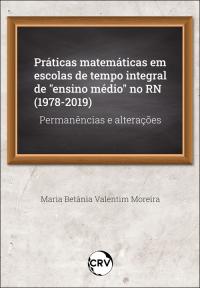 Práticas matemáticas em escolas de tempo integral de “ensino médio” no RN (1978-2019):<BR>Permanências e alterações