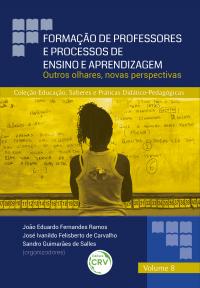 FORMAÇÃO DE PROFESSORES E PROCESSOS DE ENSINO E APRENDIZAGEM:<br> outros olhares, novas perspectivas <br>COLEÇÃO EDUCAÇÃO, SABERES E PRÁTICAS DIDÁTICO-PEDAGÓGICAS – VOLUME 8