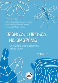 CRIANÇAS CURIOSAS NA AMAZÔNIA<br> O mundo dos pequenos seres vivos <br><br>Coleção: Crianças curiosas na Amazônia - volume 5