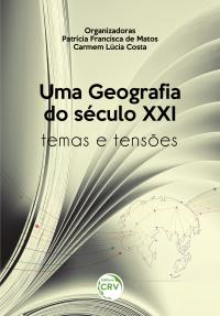 UMA GEOGRAFIA DO SÉCULO XXI: <br>temas e tensões